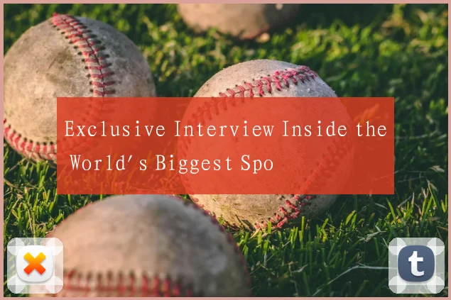 Exclusive Interview Inside the World's Biggest Spo